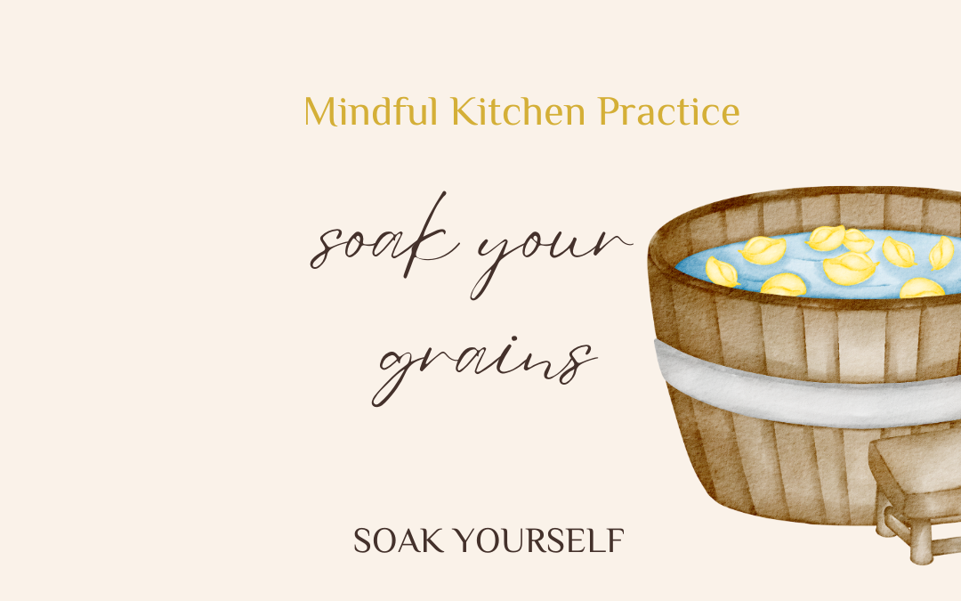 Soak your Grains, Soak Yourself