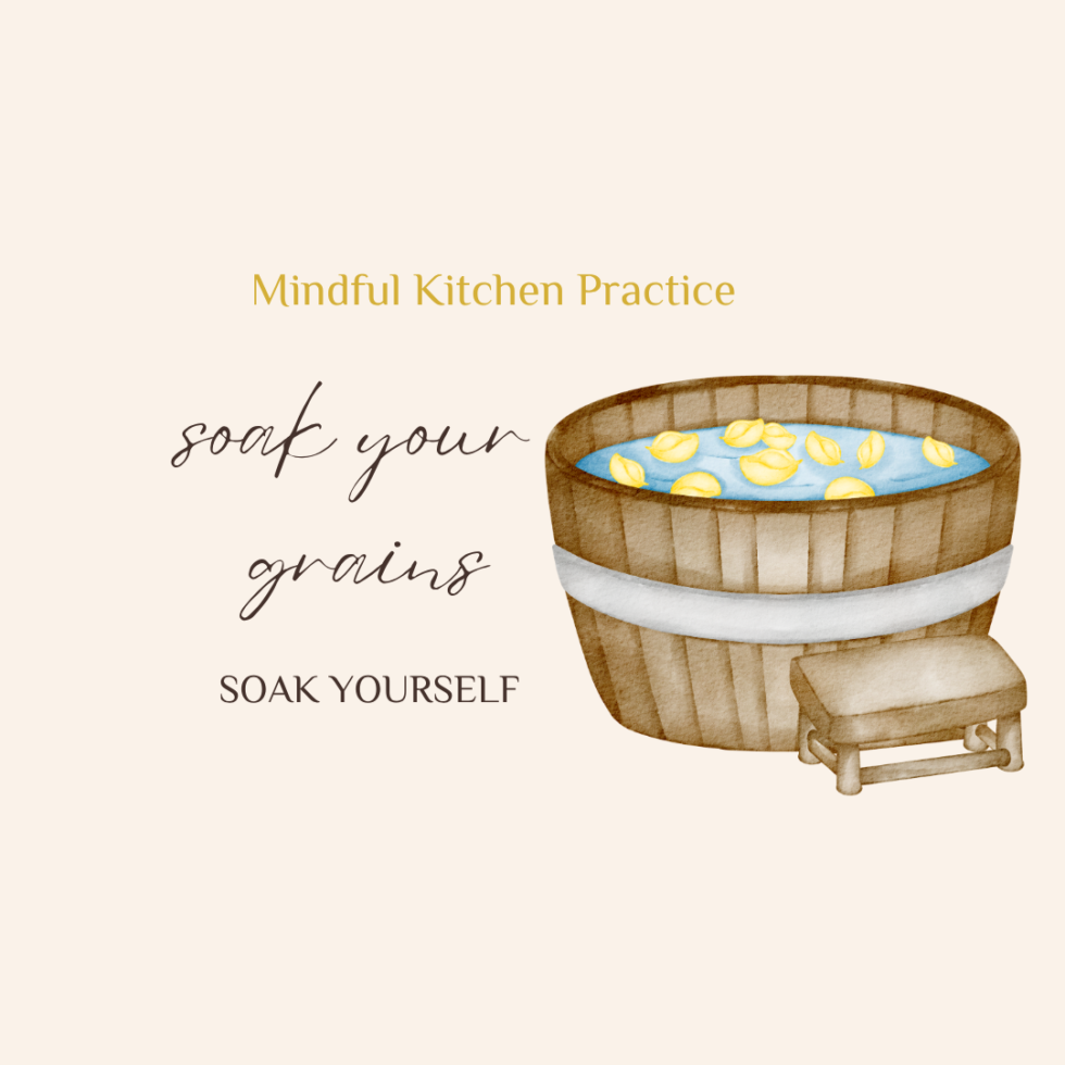 Soak your Grains, Soak Yourself